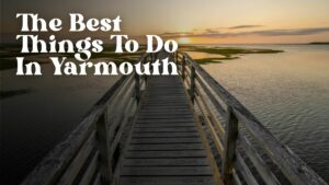 The Best Things To Do In Yarmouth