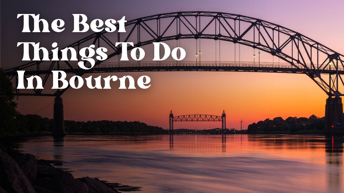 The Best Things To Do In Bourne Massachusetts